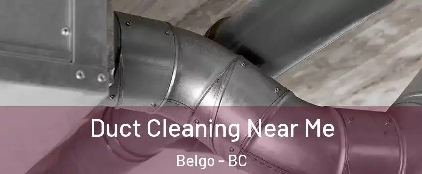  Duct Cleaning Near Me Belgo - BC