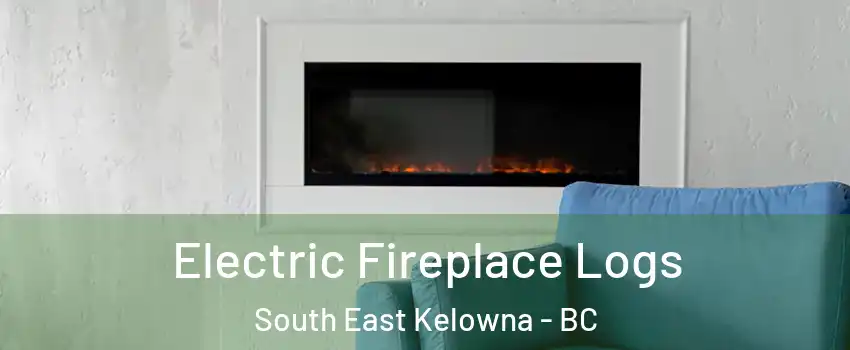 Electric Fireplace Logs South East Kelowna - BC