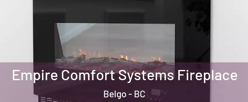 Empire Comfort Systems Fireplace Belgo - BC