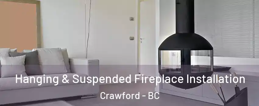 Hanging & Suspended Fireplace Installation Crawford - BC