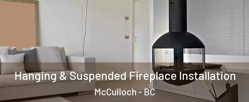 Hanging & Suspended Fireplace Installation McCulloch - BC