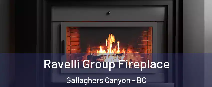 Ravelli Group Fireplace Gallaghers Canyon - BC
