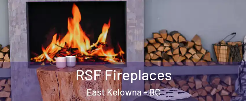  RSF Fireplaces East Kelowna - BC