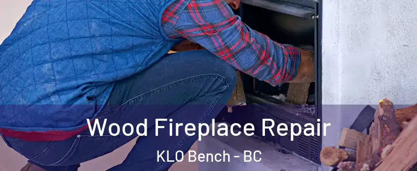  Wood Fireplace Repair KLO Bench - BC